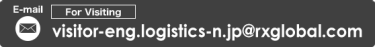 E-mail For Visiting : visitor-eng.logistics-n.jp@rxglobal.com